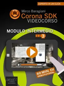 Corona SDK Videocorso. Modulo intermedio: Volume 1 - 3 (Esperto in un click)