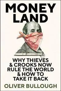 Moneyland: Why Thieves And Crooks Now Rule The World And How To Take It Back