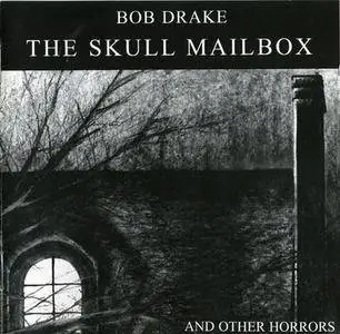 Bob Drake - The Skull Mailbox And Other Horrors (2001)