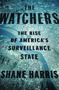 The Watchers: The Rise of America's Surveillance State