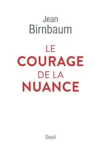 Jean Birnbaum, "Le courage de la nuance"