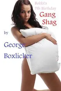 «Bobbi's 7th Birthday Gang Shag» by George Boxlicker