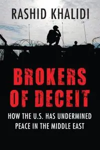 Brokers of Deceit: How the U.S. Has Undermined Peace in the Middle East