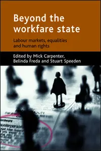 Beyond the workfare state: Labour markets, equalities and human rights