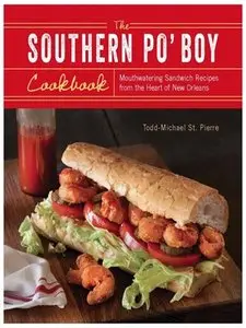 The Southern Po' Boy Cookbook: Mouthwatering Sandwich Recipes from the Heart of New Orleans (repost)
