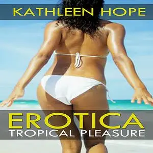 «Erotica: Tropical Pleasure » by Kathleen Hope