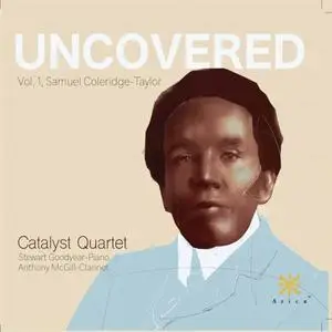 Catalyst Quartet, Stewart Goodyear & Anthony McGill - Uncovered, Vol. 1: Samuel Coleridge-Taylor (2021)