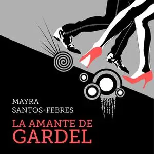 «La amante de Gardel» by Mayra Santos Febres