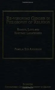 Re-visioning gender in philosophy of religion : reason, love and epistemic locatedness