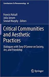 Critical Communities and Aesthetic Practices: Dialogues with Tony O’Connor on Society, Art, and Friendship