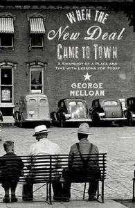 When the New Deal Came to Town: A Snapshot of a Place and Time with Lessons for Today