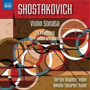 Sergei Dogadin & Nikolai Tokarev - Shostakovich: Violin Sonata in G Major & 24 Preludes, Op. 34 (2018)