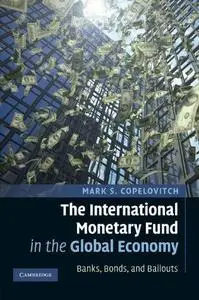 The International Monetary Fund in the Global Economy: Banks, Bonds, and Bailouts