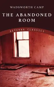 «The Abandoned Room» by Wadsworth Camp