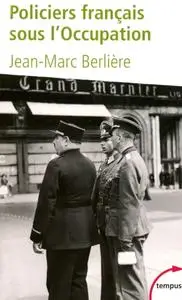 Jean-Marc Berlière, "Policiers français sous l'Occupation"