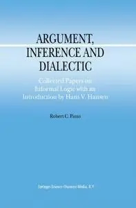 Argument, Inference and Dialectic: Collected Papers on Informal Logic with an Introduction by Hans V. Hansen