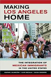 Making Los Angeles Home: The Integration of Mexican Immigrants in the United States (Repost)