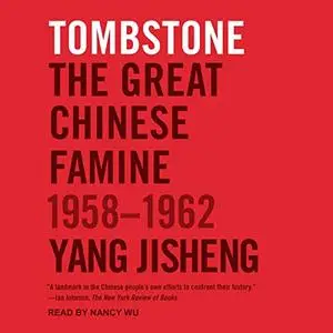 Tombstone: The Great Chinese Famine, 1958-1962 [Audiobook]