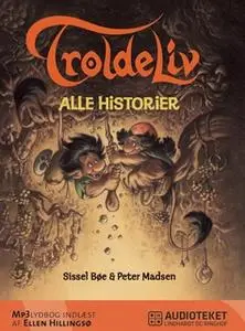 «Troldeliv - alle historier» by Sissel Bøe og Peter Madsen