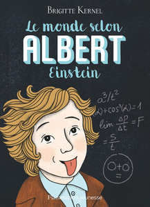 Le monde selon Albert Einstein - Brigitte Kernel