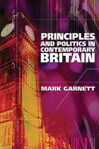 «Principles and Politics in Contemporary Britain» by Mark Garnett