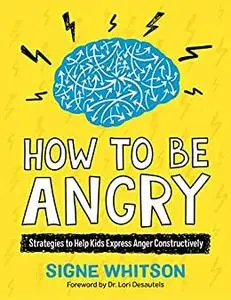 How to Be Angry: Strategies to Help Kids Express Anger Constructively