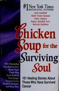 Chicken Soup for the Surviving Soul: 101 Healing Stories About Those Who Have Survived Cancer