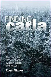 Finding Carla: The Story that Forever Changed Aviation Search and Rescue