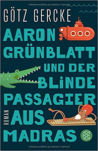 Aaron Grünblatt und der blinde Passagier aus Madras - Götz Gercke