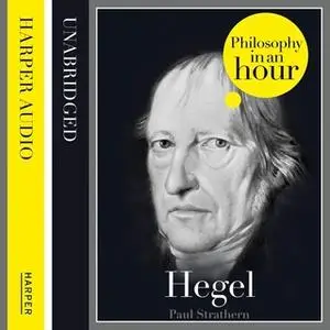 «Hegel: Philosophy in an Hour» by Paul Strathern