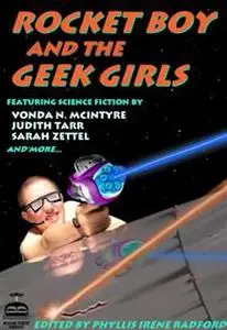 «Rocket Boy and the Geek Girls» by Phyllis Irene Radford