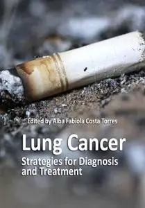 "Lung Cancer: Strategies for Diagnosis and Treatment" ed. by Alba Fabiola Costa Torres