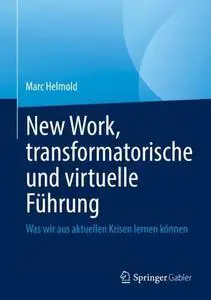 New Work, transformatorische und virtuelle Führung: Was wir aus aktuellen Krisen lernen können