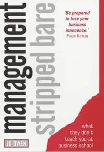 Management Stripped Bare: What They Don't Teach You at Business School