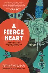 A Fierce Heart: Finding Strength, Courage, and Wisdom in Any Moment