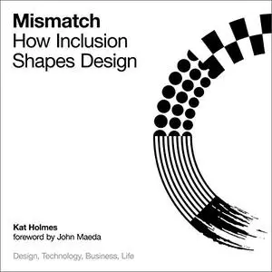 Mismatch: How Inclusion Shapes Design (Simplicity: Design, Technology, Business, Life) [Audiobook]