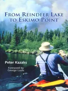 «From Reindeer Lake to Eskimo Point» by Peter Kazaks