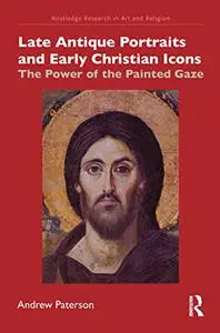 Late Antique Portraits and Early Christian Icons: The Power of the Painted Gaze