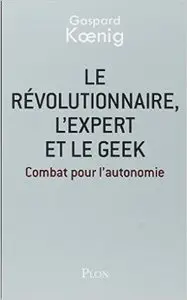 Le révolutionnaire, l'expert et le geek (Repost)