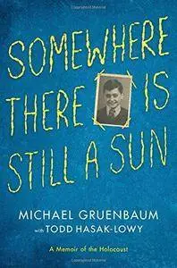 Somewhere there is still a sun : a memoir of the Holocaust