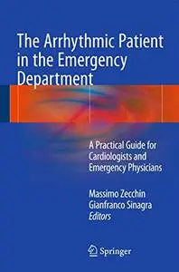 The Arrhythmic Patient in the Emergency Department: A Practical Guide for Cardiologists and Emergency Physicians (Repost)