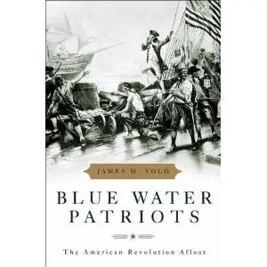 Blue Water Patriots: The American Revolution Afloat by James M. Volo [Repost]