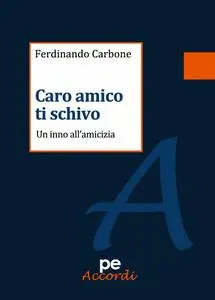 Ferdinando Carbone - Caro amico ti schivo. Un inno all'amicizia