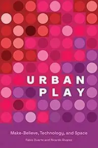 Urban Play: Make-Believe, Technology, and Space