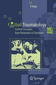 Football Traumatology: Current Concepts: from Prevention to Treatment (Repost)