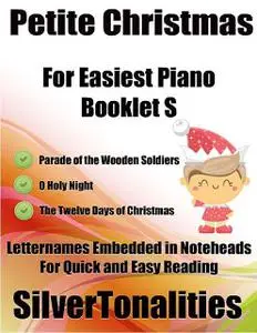 «Petite Christmas Booklet S – For Beginner and Novice Pianists Parade of the Wooden Soldiers O Holy Night the Twelve Day