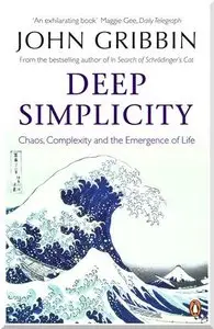 Deep Simplicity: Chaos, Complexity and the Emergence of Life 