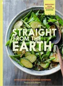 Myra Goodman, Marea Goodman - Straight from the Earth: Irresistible Vegan Recipes for Everyone [Repost]