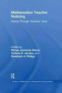 Mathematics Teacher Noticing: Seeing Through Teachers’ Eyes