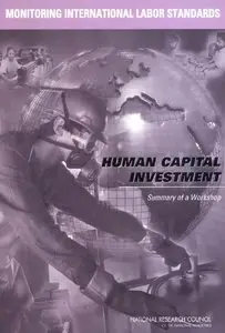 Monitoring International Labor Standards: Human Capital Investment: Summary of a Workshop (repost)